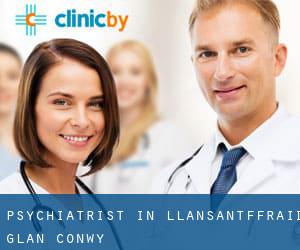 Psychiatrist in Llansantffraid Glan Conwy